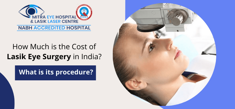 How much is the cost of Lasik eye surgery in India? What is its procedure?