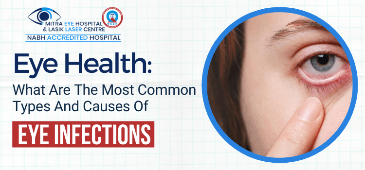 Eye Health: What are the most common types and causes of eye infections?