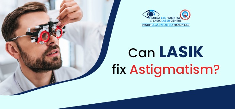 Can LASIK fix Astigmatism