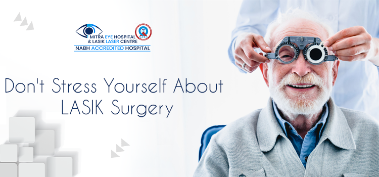 Don't Stress Yourself About LASIK Surgery