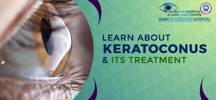 What Is Keratoconus, Its Causes, Symptoms, Risk Factors, And Treatment?